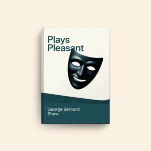 Plays Pleasant by George Bernard Shaw