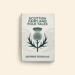Scottish Fairy And Folk Tales by George Douglas