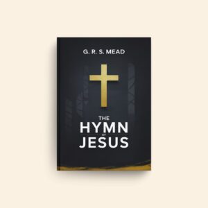 Hymn Of Jesus by George Robert Stowe Mead