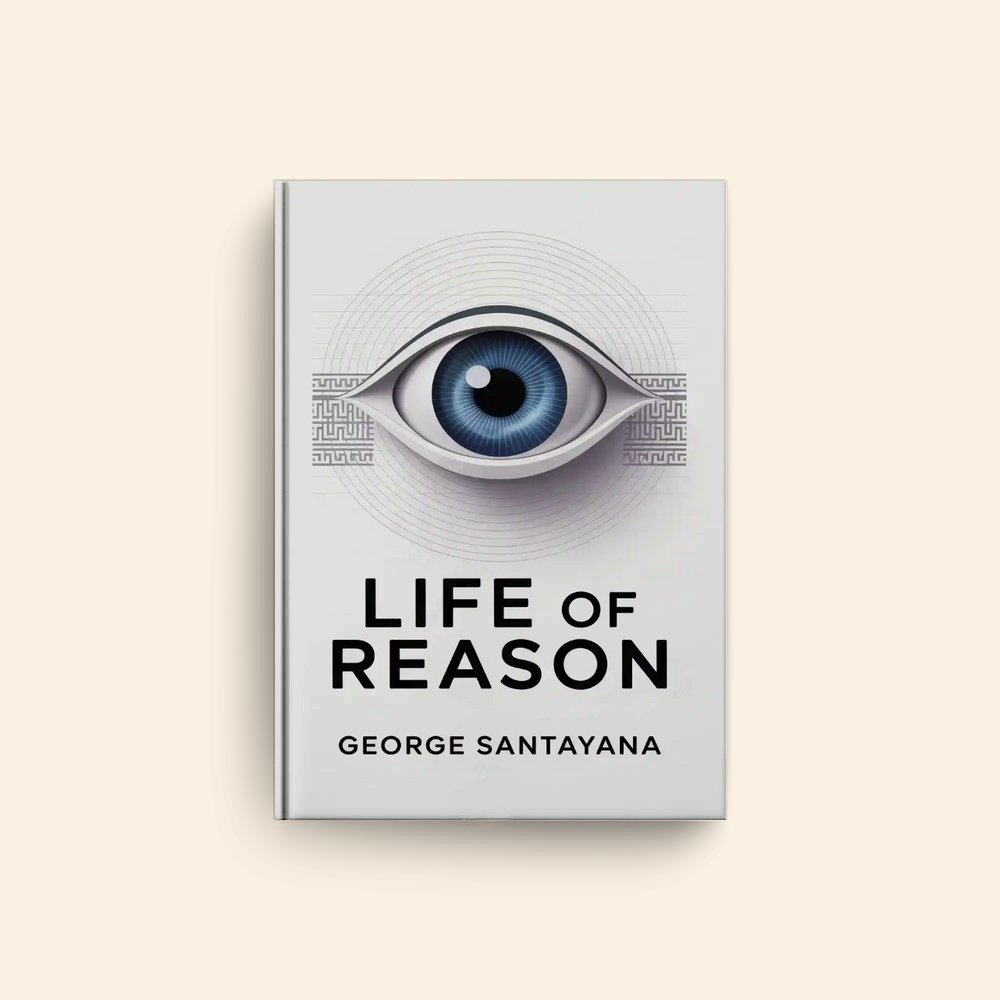 Life Of Reason by George Santayana