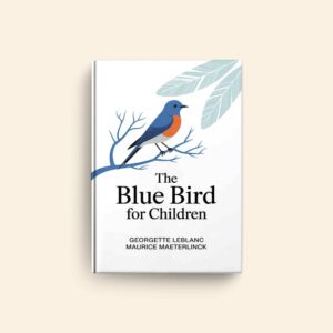 Blue Bird by Georgette Leblanc, Maurice Maeterlinck