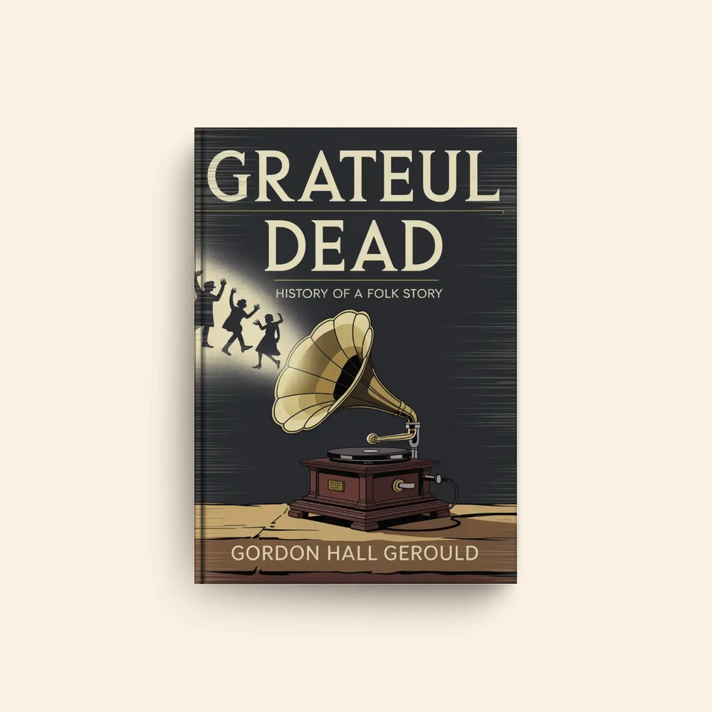 Grateful Dead History Of A Folk Story by Gordon Hall Gerould
