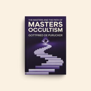 Masters And The Path Of Occultism by Gottfried De Purucker