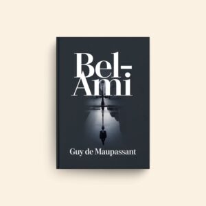 Bel Ami by Guy De Maupassant