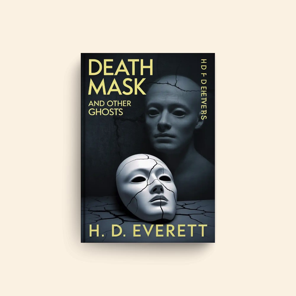 Death Mask And Other Ghosts by H D Everett