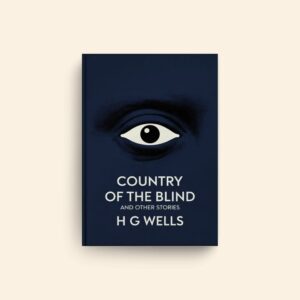 Country Of The Blind And Other Stories by H G Wells