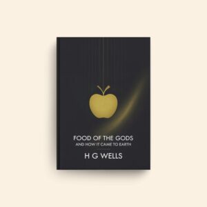 Food Of The Gods And How It Came To Earth by H G Wells