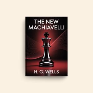New Machiavelli by H G Wells