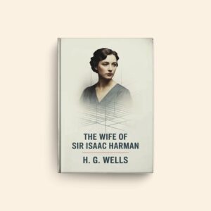 Wife Of Sir Isaac Harman by H G Wells