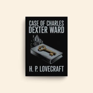 Case Of Charles Dexter Ward by H P Lovecraft