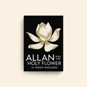 Allan And The Holy Flower by H Rider Haggard