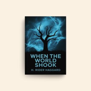 When The World Shook by H Rider Haggard
