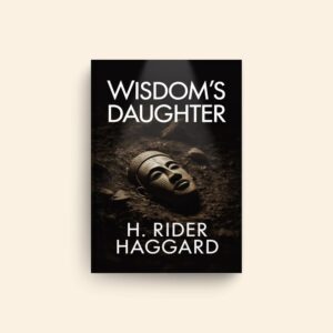 Wisdoms Daughter by H Rider Haggard