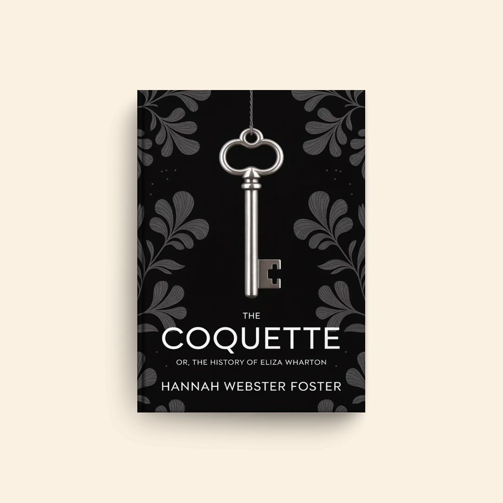 Coquette Or The History Of Eliza Wharton by Hannah Webster Foster