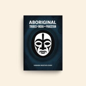 Aboriginal Tribes Of India And Pakistan by Hawabai Mustafa Shah