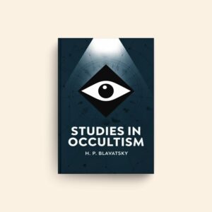 Studies In Occultism by Helena Blavatsky