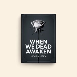 When We Dead Awaken by Henrik Ibsen