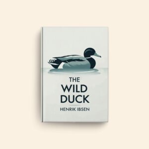 Wild Duck by Henrik Ibsen