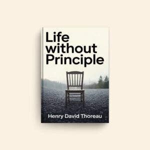 Life Without Principle by Henry David Thoreau