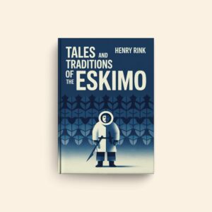 Tales And Traditions Of The Eskimo by Henry Rink