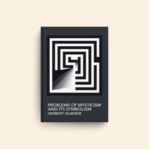 Problems Of Mysticism And Its Symbolism by Herbert Silberer