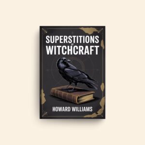 Superstitions Of Witchcraft by Howard Williams