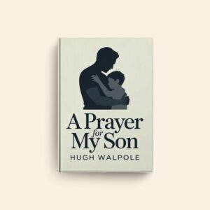 Prayer For My Son by Hugh Walpole