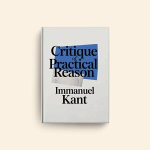 Critique Of Practical Reason by Immanuel Kant