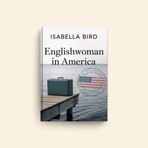 Englishwoman In America by Isabella Bird