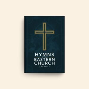 Hymns Of The Eastern Church by J M Neale