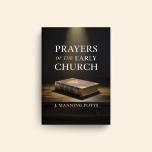 Prayers Of The Early Church by J Manning Potts
