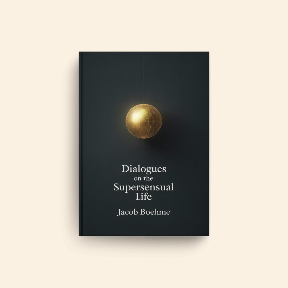Dialogues On The Supersensual Life by Jacob Boehme
