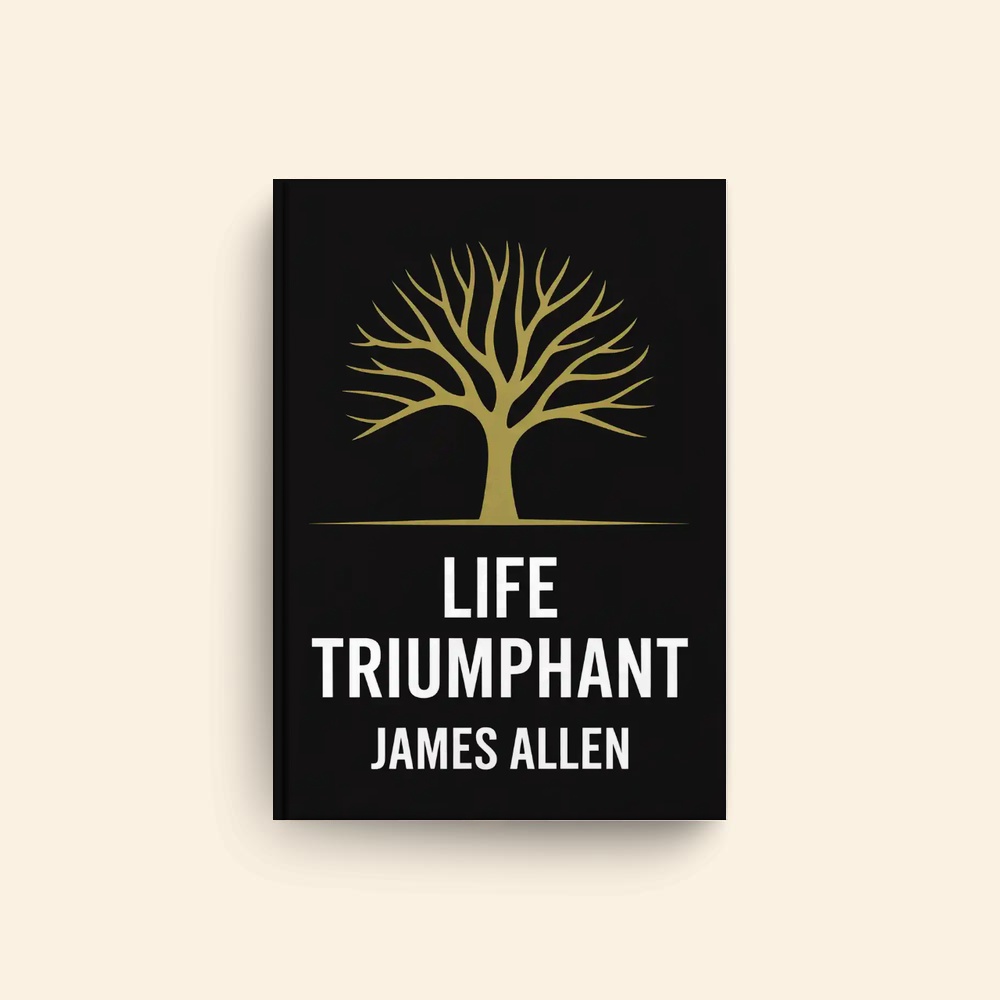 Life Triumphant by James Allen