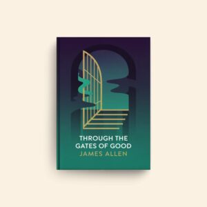 Through The Gates Of Good by James Allen
