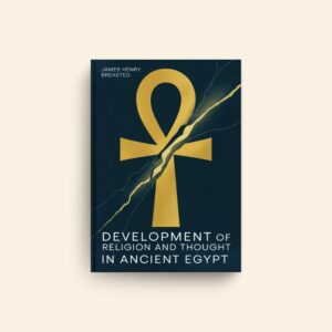 Development Of Religion And Thought In Ancient Egypt by James Henry Breasted