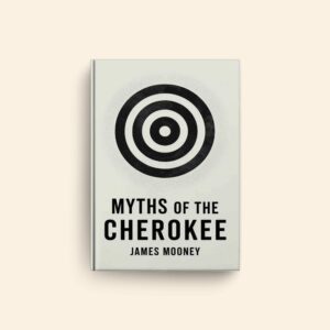 Myths Of The Cherokee by James Mooney