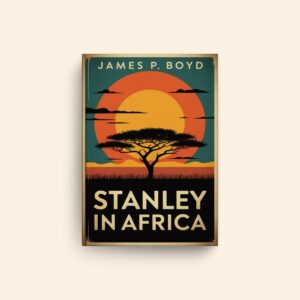 Stanley In Africa by James P Boyd