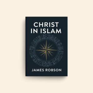 Christ In Islam by James Robson