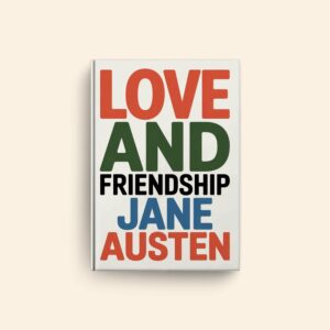 Love And Friendship by Jane Austen