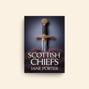 Scottish Chiefs by Jane Porter