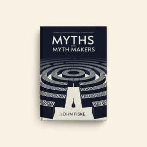 Myths And Myth Makers by John Fiske