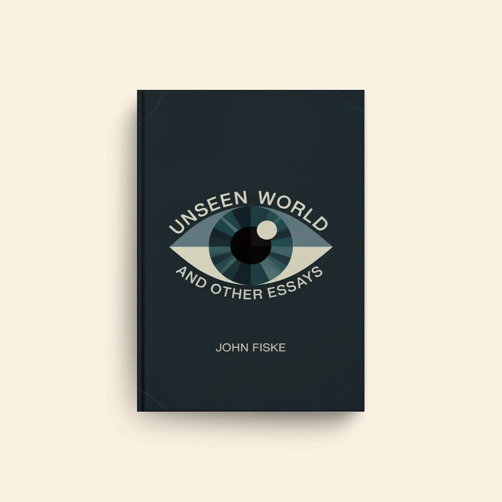 Unseen World And Other Essays by John Fiske