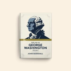 Life Of George Washington Volume 1 by John Marshall