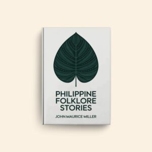 Philippine Folklore Stories by John Maurice Miller