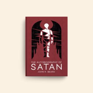 Autobiography Of Satan by John R Beard