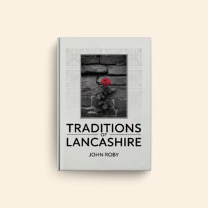 Traditions Of Lancashire by John Roby
