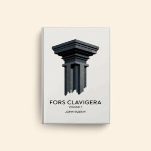 Fors Clavigera Volume 1 by John Ruskin