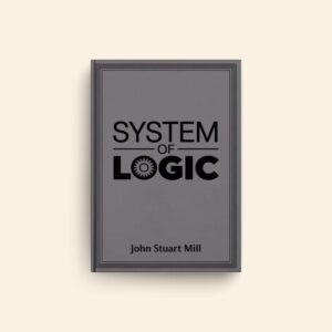 System Of Logic by John Stuart Mill
