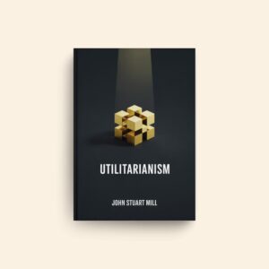 Utilitarianism by John Stuart Mill