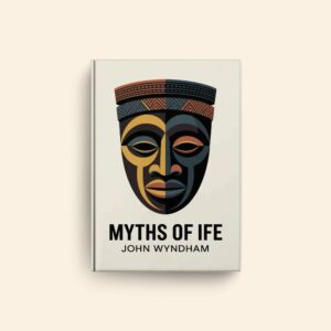 Myths Of Ife by John Wyndham